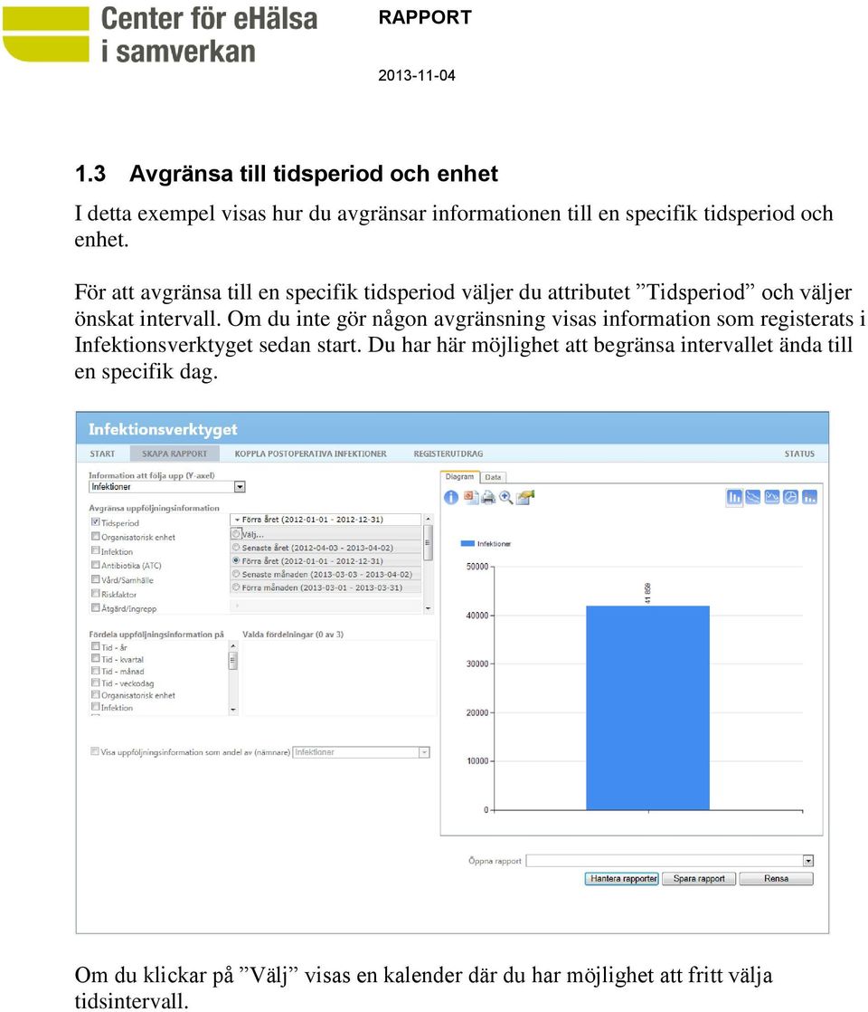 Om du inte gör någon avgränsning visas information som registerats i Infektionsverktyget sedan start.