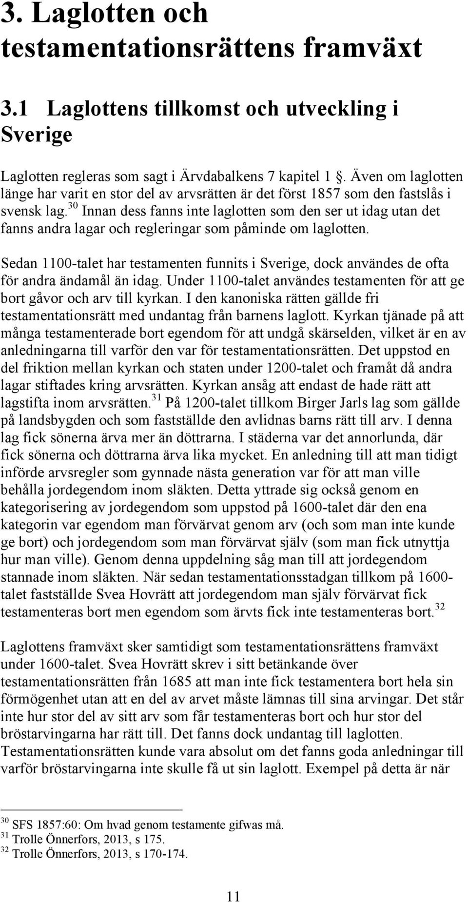 30 Innan dess fanns inte laglotten som den ser ut idag utan det fanns andra lagar och regleringar som påminde om laglotten.