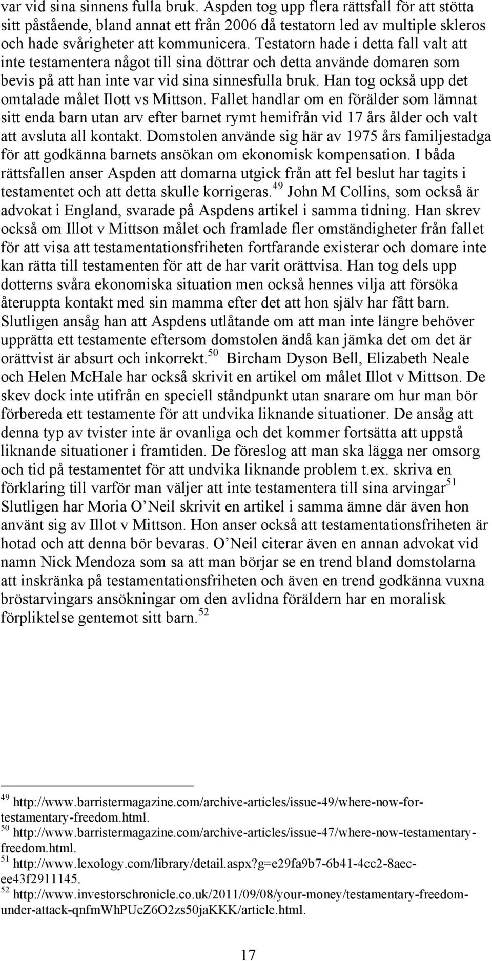 Han tog också upp det omtalade målet Ilott vs Mittson. Fallet handlar om en förälder som lämnat sitt enda barn utan arv efter barnet rymt hemifrån vid 17 års ålder och valt att avsluta all kontakt.