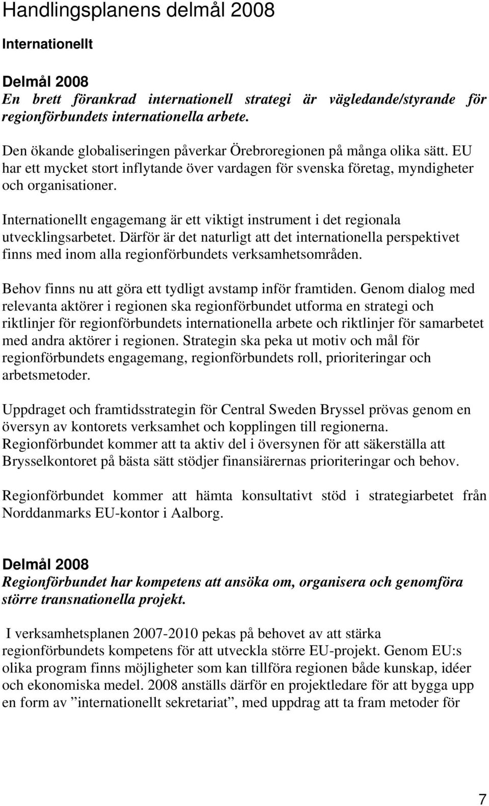 Internationellt engagemang är ett viktigt instrument i det regionala utvecklingsarbetet.