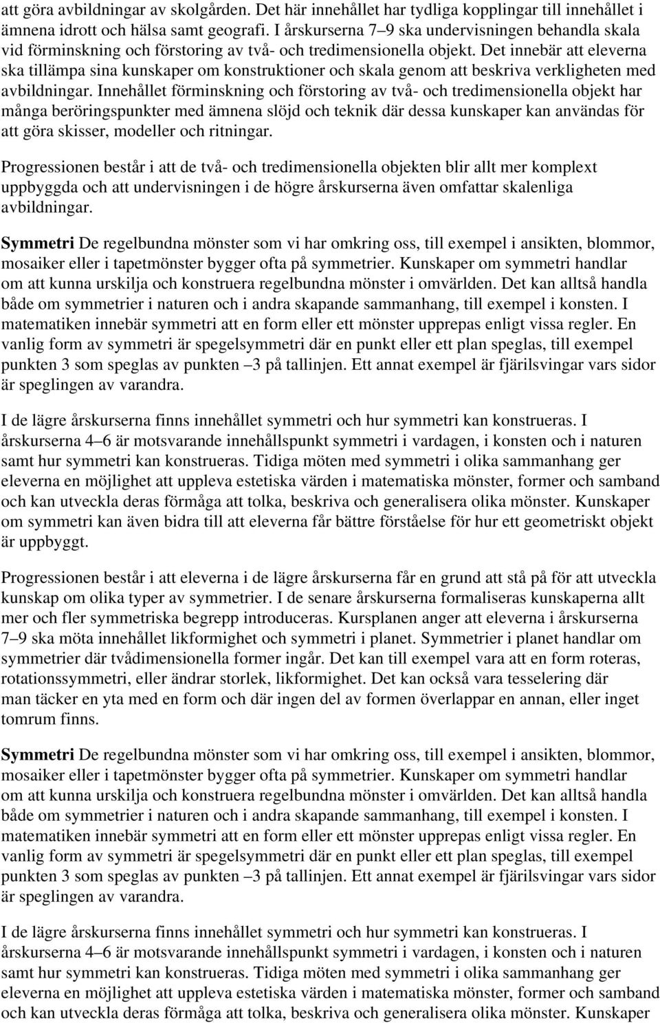 Det innebär att eleverna ska tillämpa sina kunskaper om konstruktioner och skala genom att beskriva verkligheten med avbildningar.