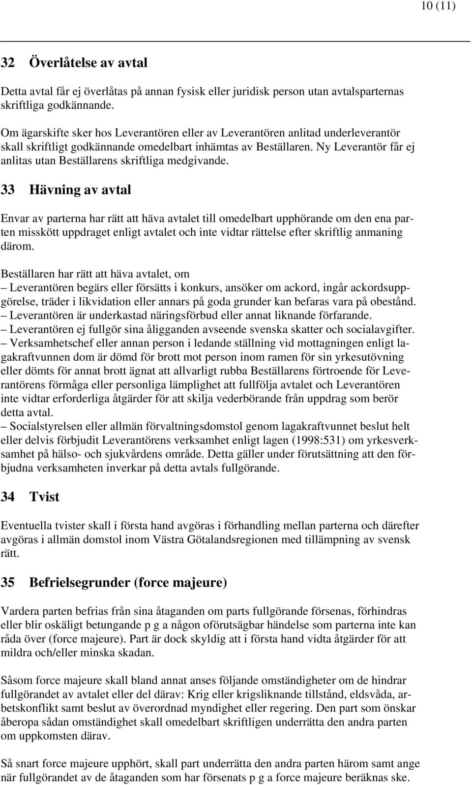 Ny Leverantör får ej anlitas utan Beställarens skriftliga medgivande.
