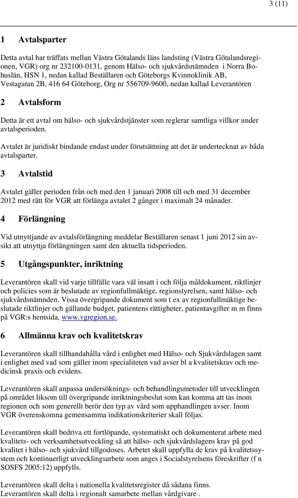 som reglerar samtliga villkor under avtalsperioden. Avtalet är juridiskt bindande endast under förutsättning att det är undertecknat av båda avtalsparter.