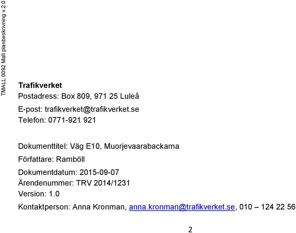0 Trafikverket Postadress: Box 809, 971 25 Luleå E-post: trafikverket@trafikverket.
