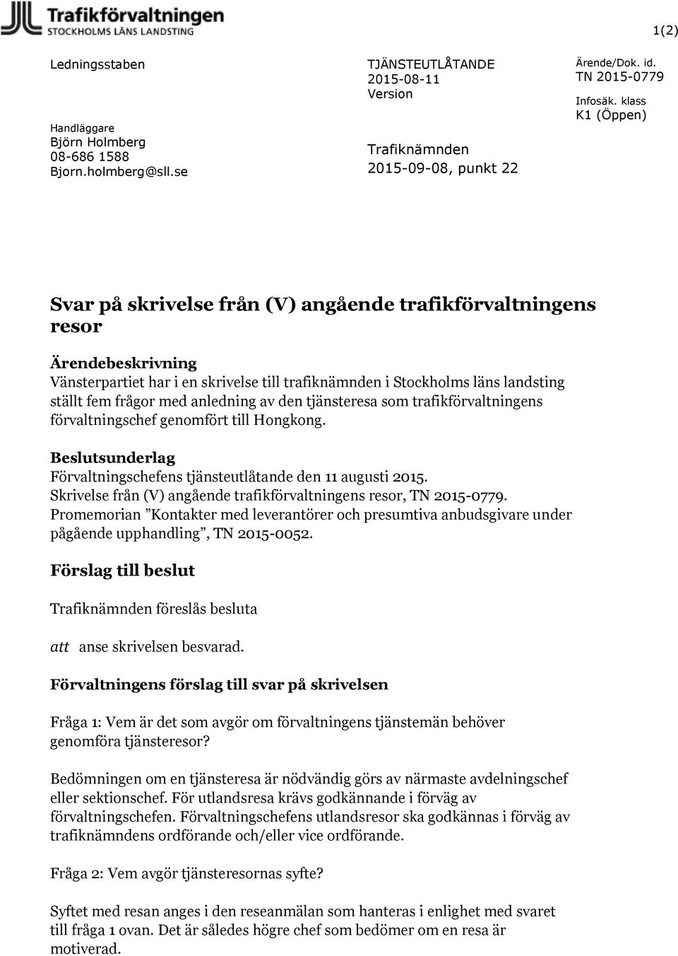 med anledning av den tjänsteresa som trafikförvaltningens förvaltningschef genomfört till Hongkong. Beslutsunderlag Förvaltningschefens tjänsteutlåtande den 11 augusti 2015.