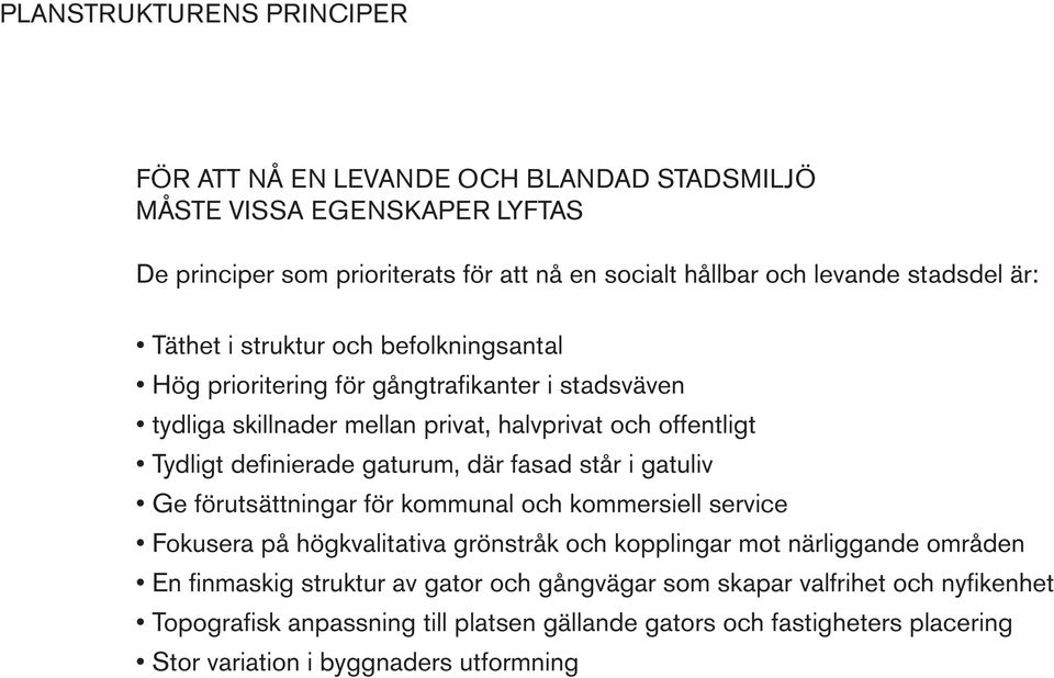 nierade gaturum, där fasad står i gatuliv Ge förutsättningar för kommunal och kommersiell service Fokusera på högkvalitativa grönstråk och kopplingar mot närliggande områden En fi