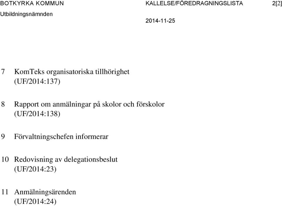 anmälningar på skolor och förskolor (UF/2014:138) 9 Förvaltningschefen