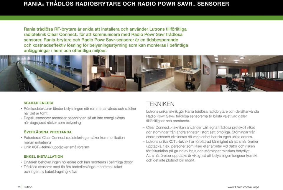 Rania-brytare och Radio Powr Savr-sensorer är en tidsbesparande och kostnadseffektiv lösning för belysningsstyrning som kan monteras i befintliga anläggningar i hem och offentliga miljöer.