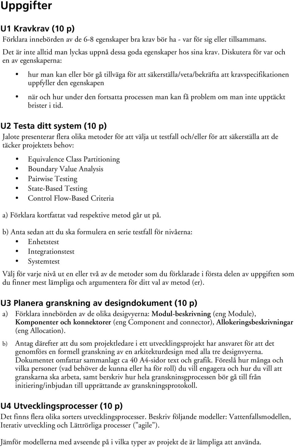 processen man kan få problem om man inte upptäckt brister i tid.