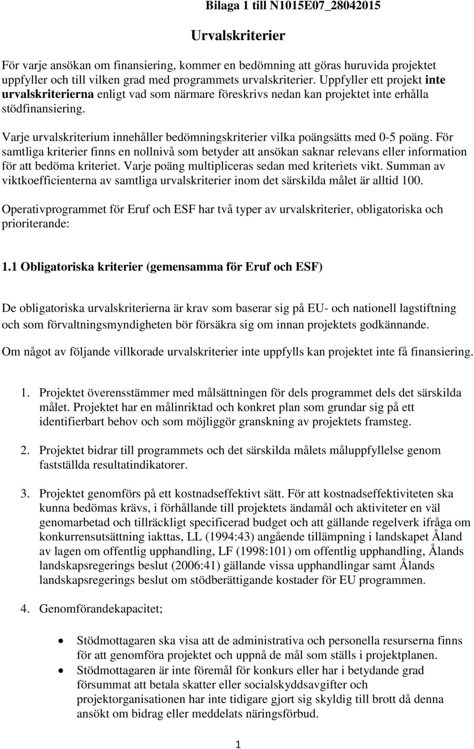 Varje urvalskriterium innehåller bedömningskriterier vilka poängsätts med 0-5 poäng.