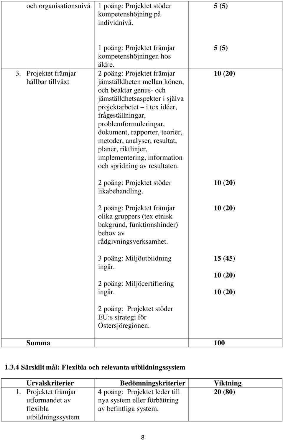 15 (45) 1.3.4 Särskilt mål: Flexibla och relevanta utbildningssystem 1.