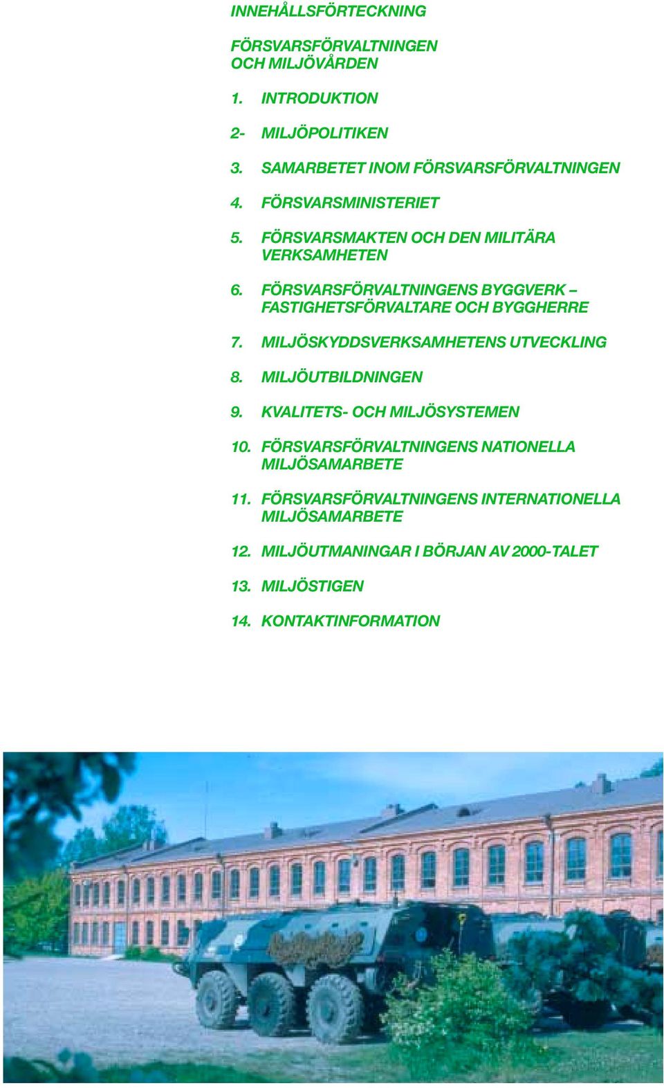 MILJÖSKYDDSVERKSAMHETENS UTVECKLING 8. MILJÖUTBILDNINGEN 9. KVALITETS- OCH MILJÖSYSTEMEN 10.