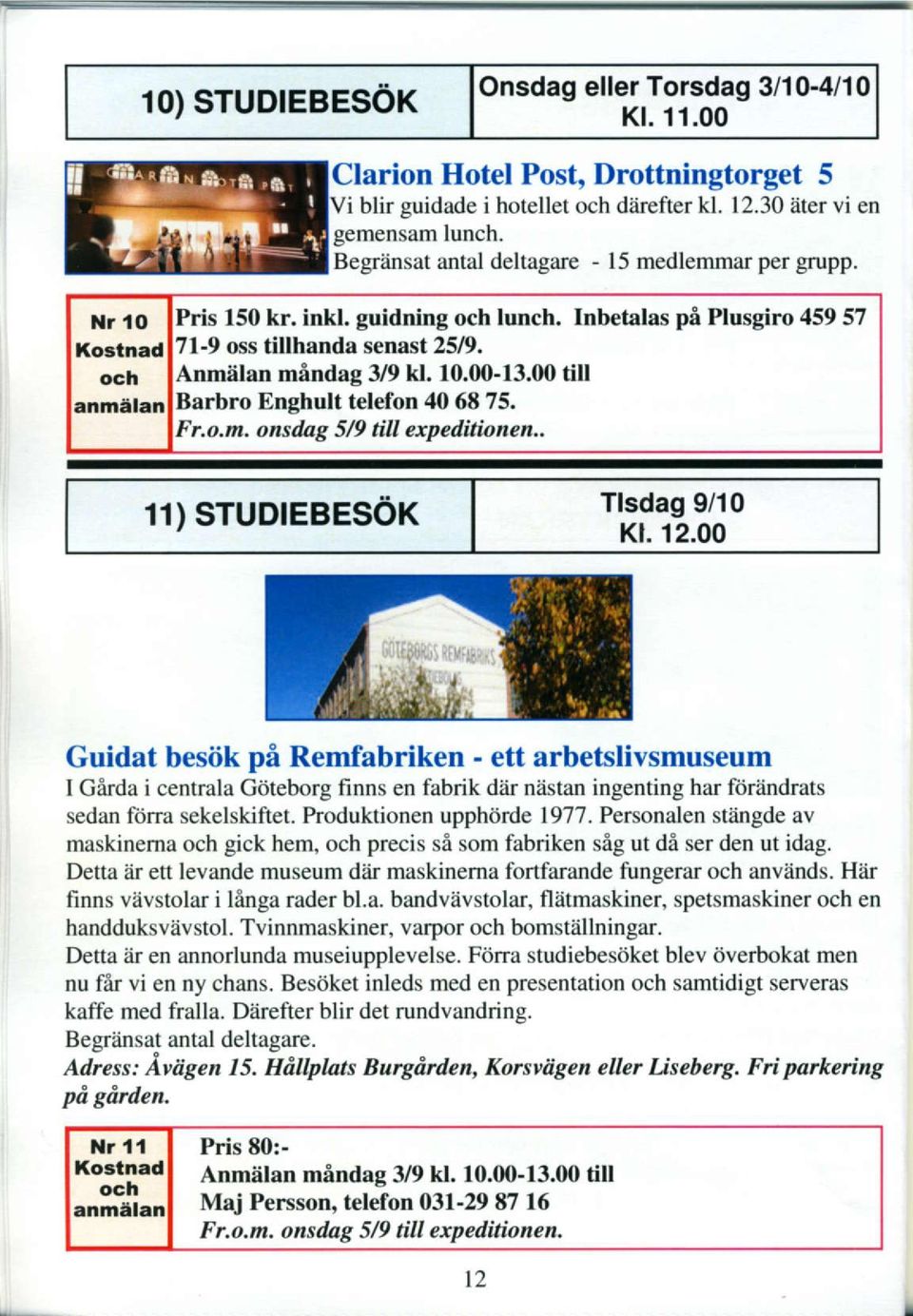 (X)-13.ffi till Barbro Enghult telefon 406875. 'r.o,m. onsdag 5/9 till expeditionen.. 11) STUDTEBESoK Tlsdag 9/10 Kl. 12.