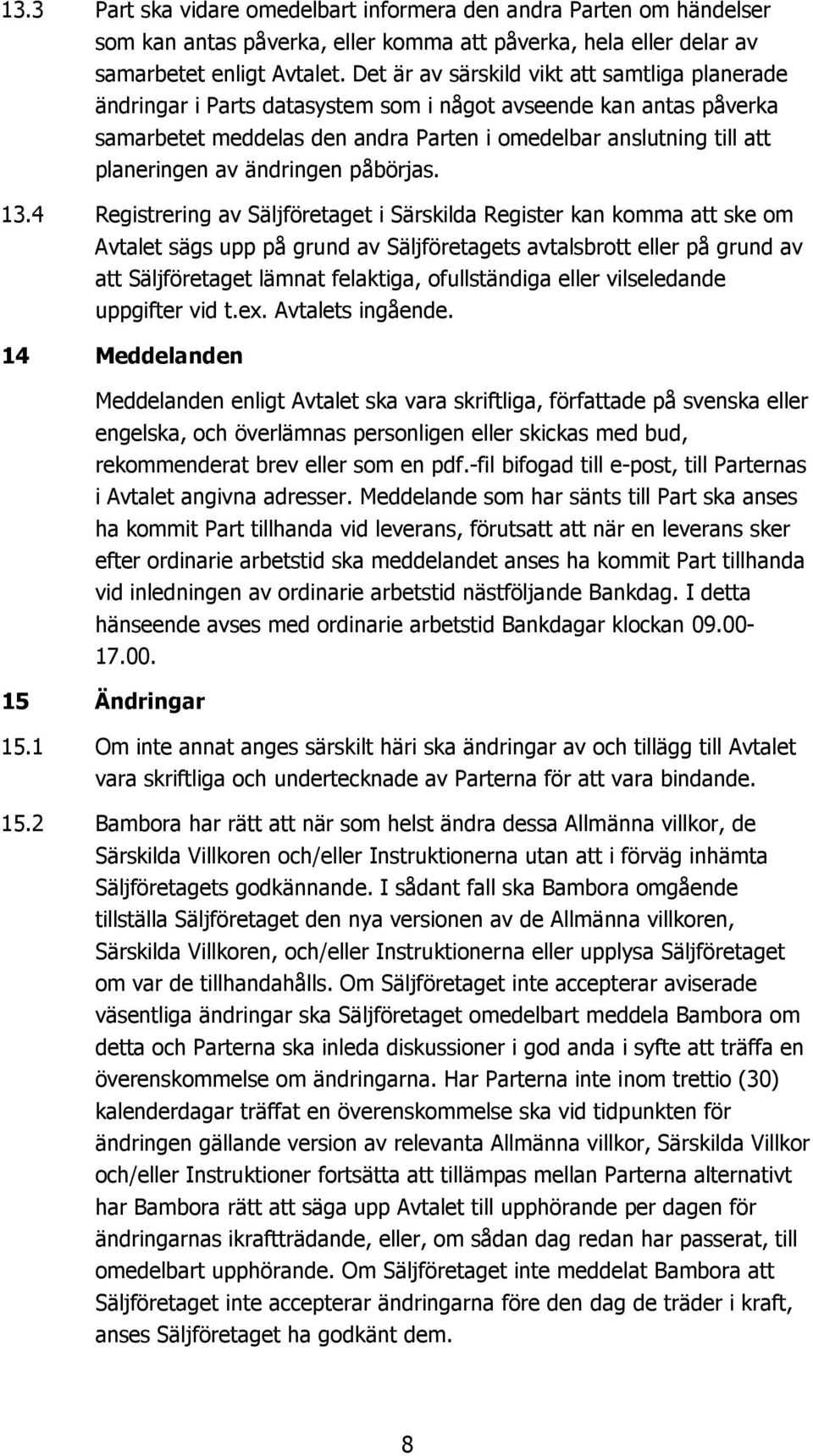 ändringen påbörjas. 13.