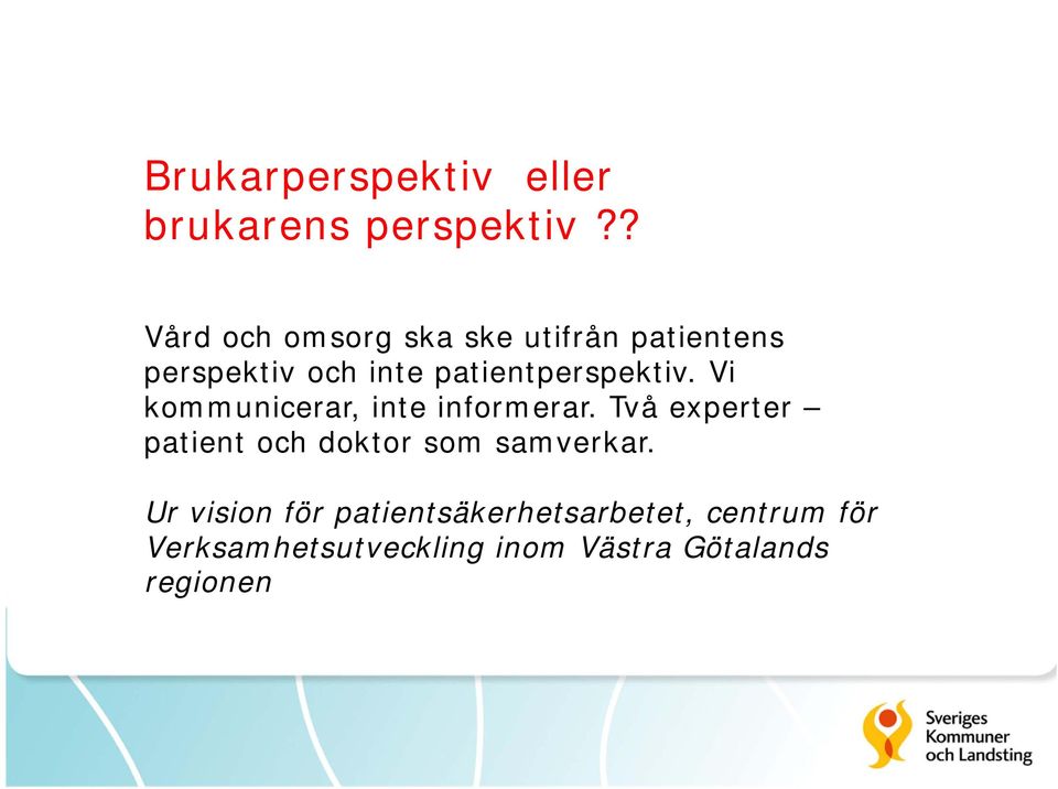 patientperspektiv. Vi kommunicerar, inte informerar.