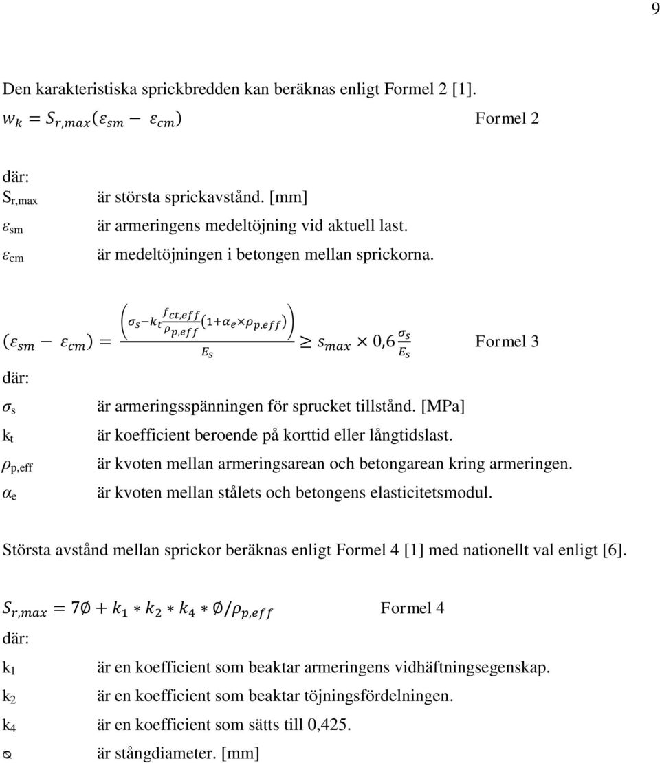 är kvoten mellan armeringsarean och betongarean kring armeringen. är kvoten mellan stålets och betongens elasticitetsmodul.