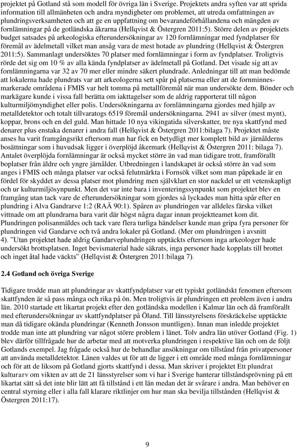 bevarandeförhållandena och mängden av fornlämningar på de gotländska åkrarna (Hellqvist & Östergren 2011:5).