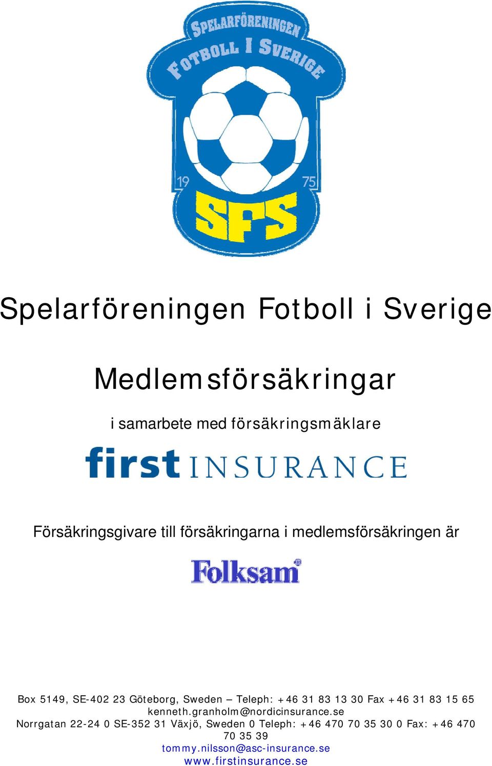 Teleph: +46 31 83 13 30 Fax +46 31 83 15 65 kenneth.granholm@nordicinsurance.