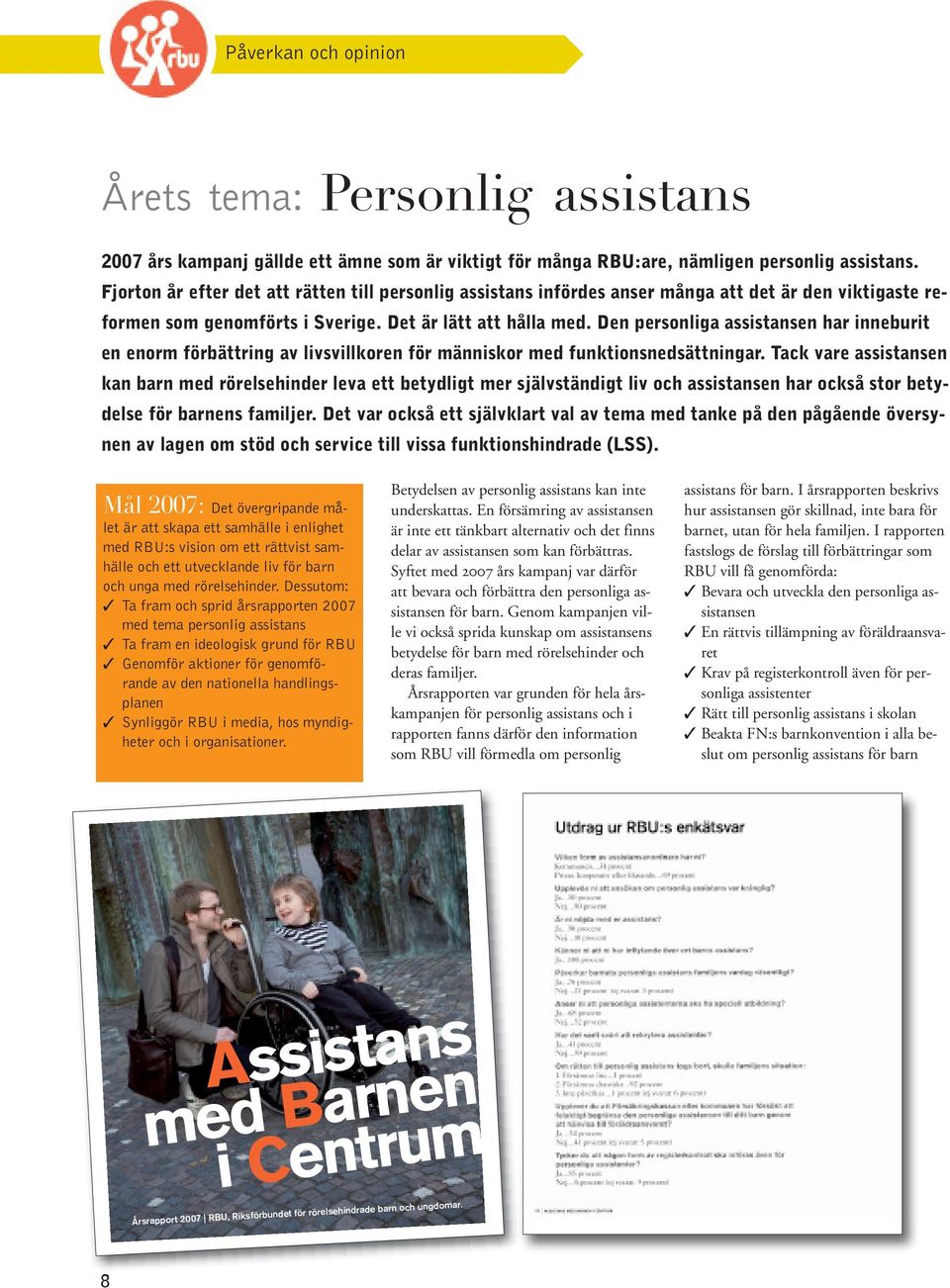 Den personliga assistansen har inneburit en enorm förbättring av livsvillkoren för människor med funktionsnedsättningar.