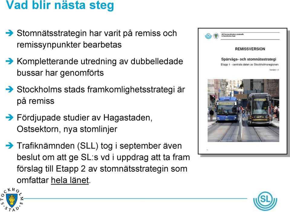 Fördjupade studier av Hagastaden, Ostsektorn, nya stomlinjer Trafiknämnden (SLL) tog i september även