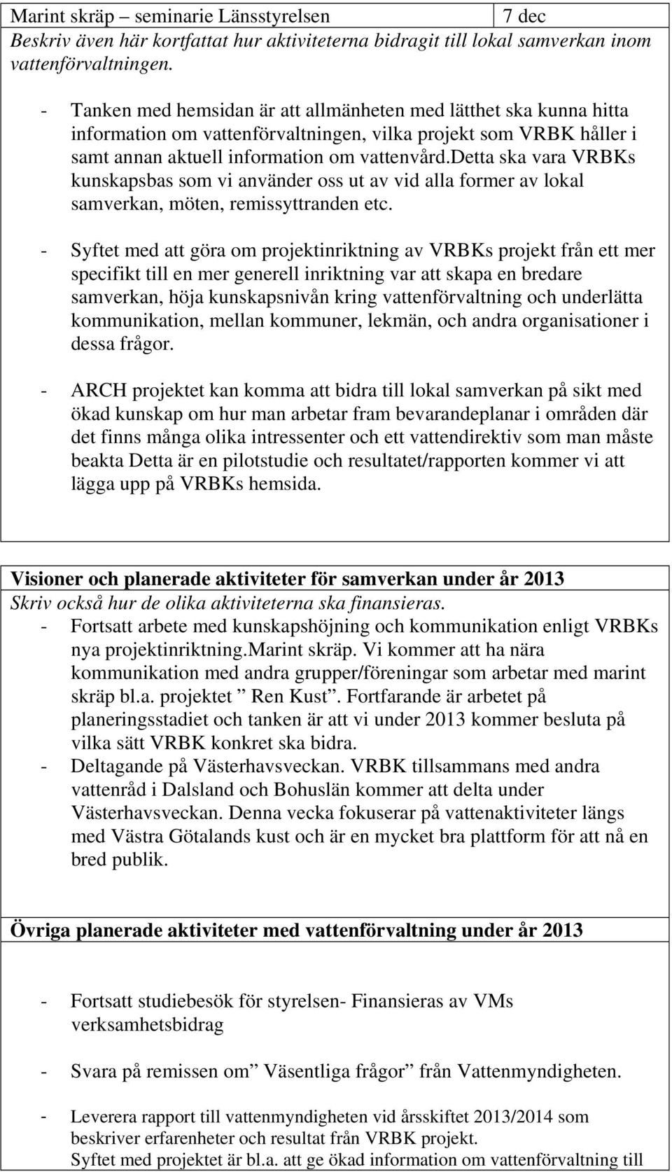 detta ska vara VRBKs kunskapsbas som vi använder oss ut av vid alla former av lokal samverkan, möten, remissyttranden etc.