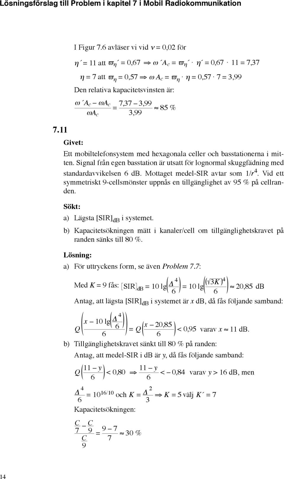och basstationerna i mitten. Signal från egen basstation är utsatt för lognormal skuggfädning med standardavvikelsen db. Mottaget medel-si avtar som /r.