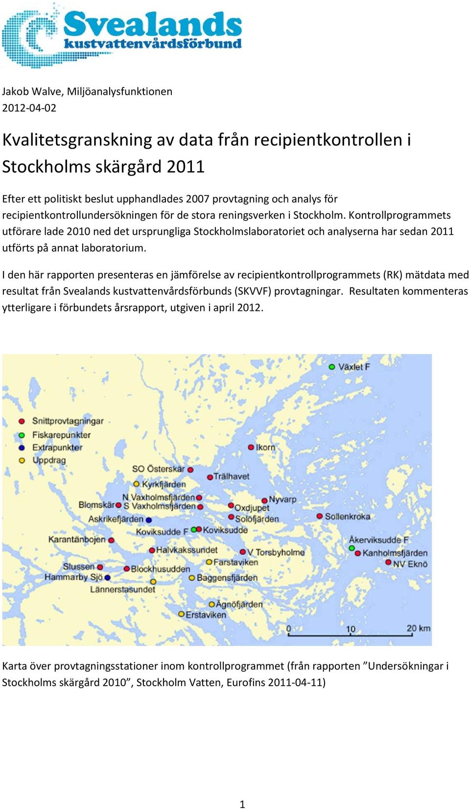 Kontrollprogrammets utförare lade 21 ned det ursprungliga Stockholmslaboratoriet och analyserna har sedan 211 utförts på annat laboratorium.