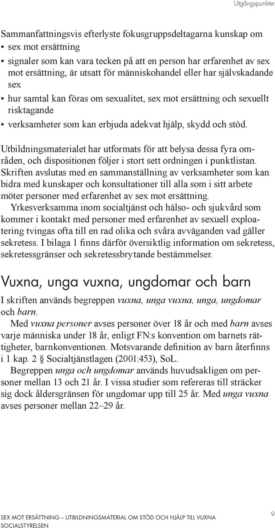 Utbildningsmaterialet har utformats för att belysa dessa fyra områden, och dispositionen följer i stort sett ordningen i punktlistan.