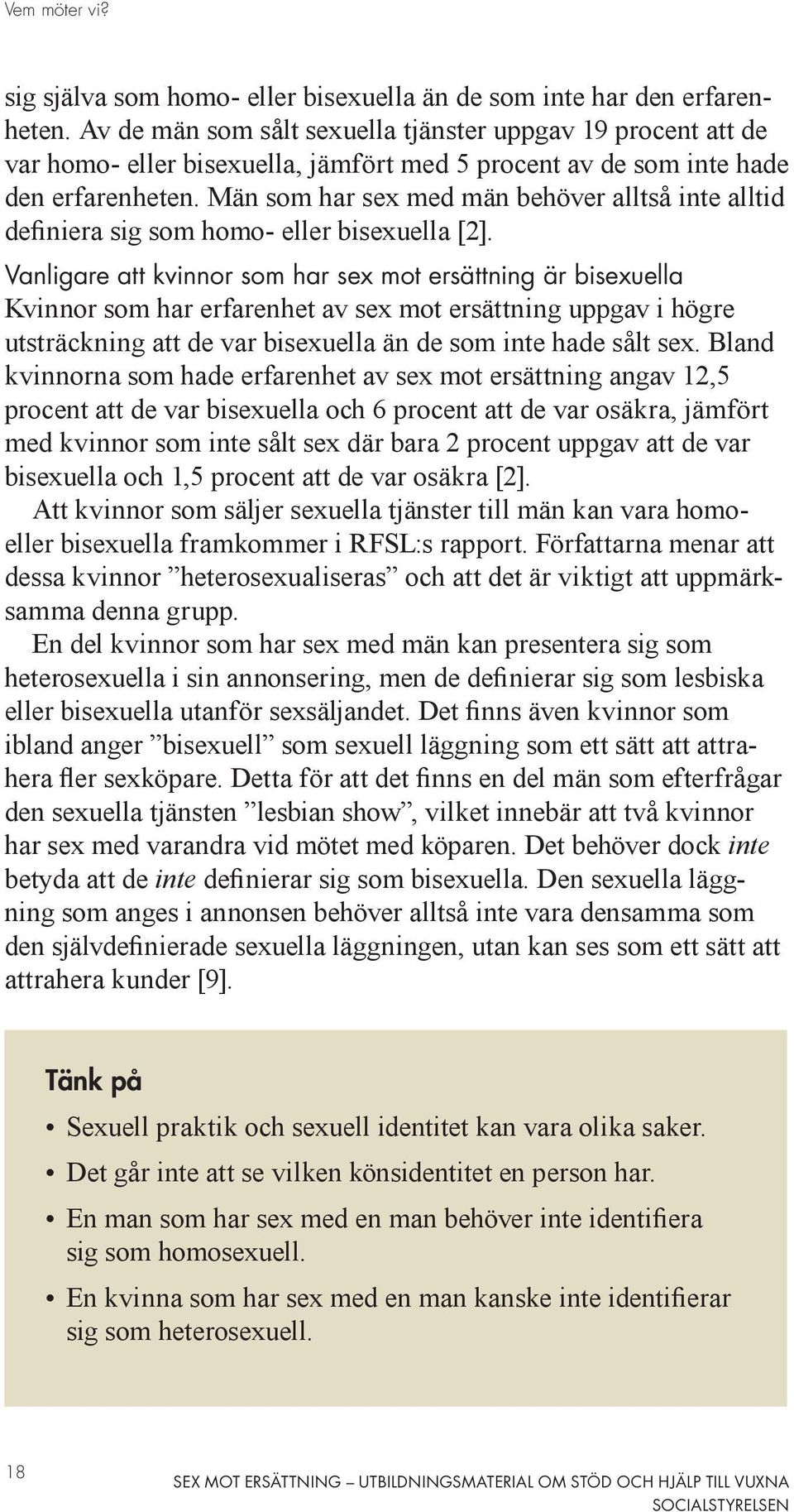 Män som har sex med män behöver alltså inte alltid definiera sig som homo- eller bisexuella [2].
