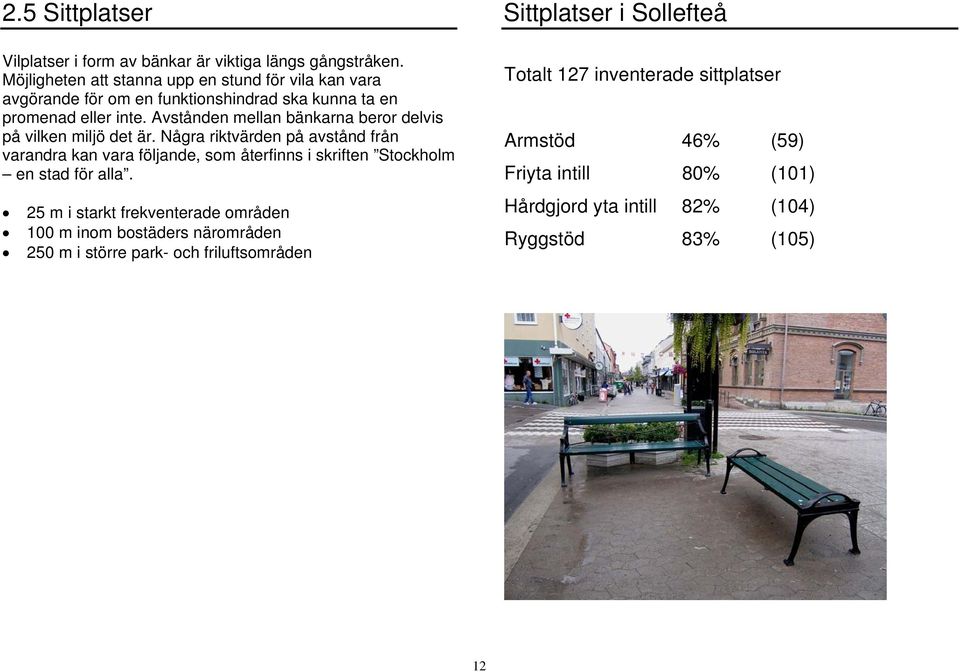 Avstånden mellan bänkarna beror delvis på vilken miljö det är.