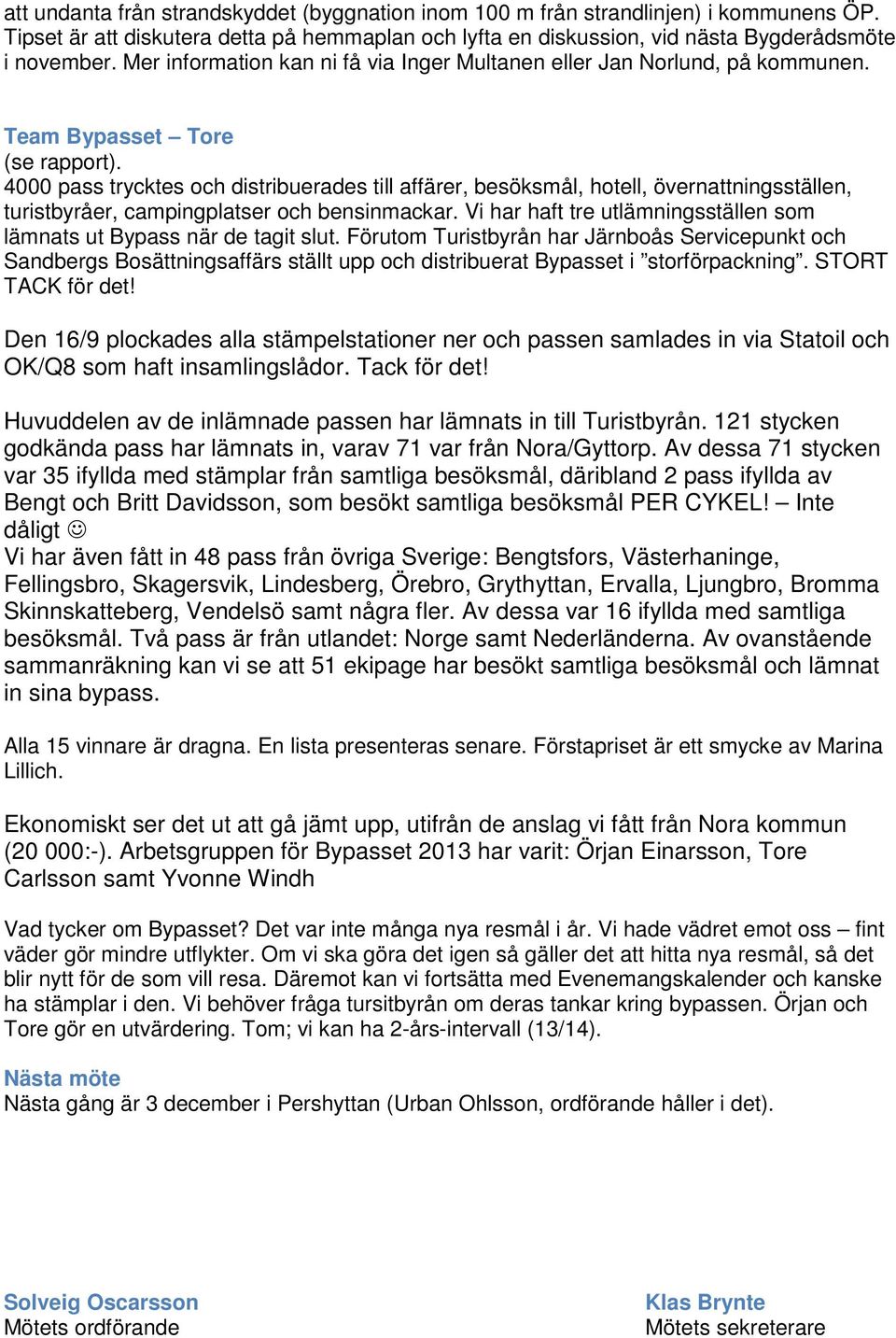 4000 pass trycktes och distribuerades till affärer, besöksmål, hotell, övernattningsställen, turistbyråer, campingplatser och bensinmackar.