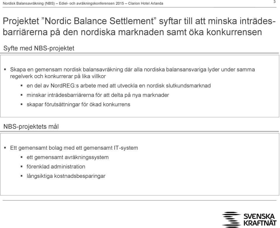 NordREG:s arbete med att utveckla en nordisk slutkundsmarknad minskar inträdesbarriärerna för att delta på nya marknader skapar förutsättningar för ökad
