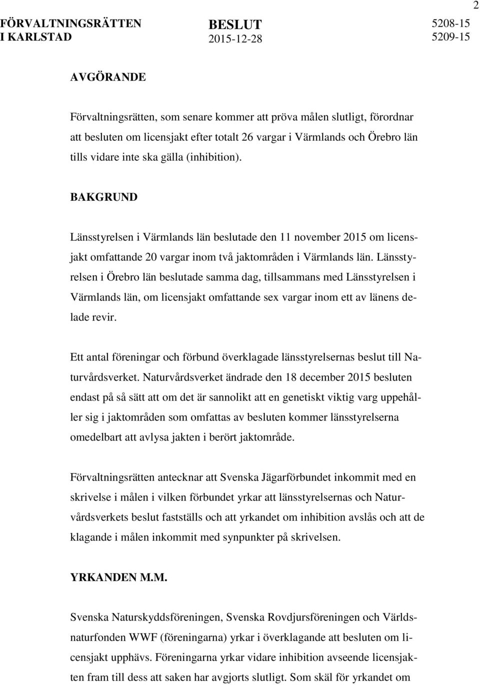 Länsstyrelsen i Örebro län beslutade samma dag, tillsammans med Länsstyrelsen i Värmlands län, om licensjakt omfattande sex vargar inom ett av länens delade revir.