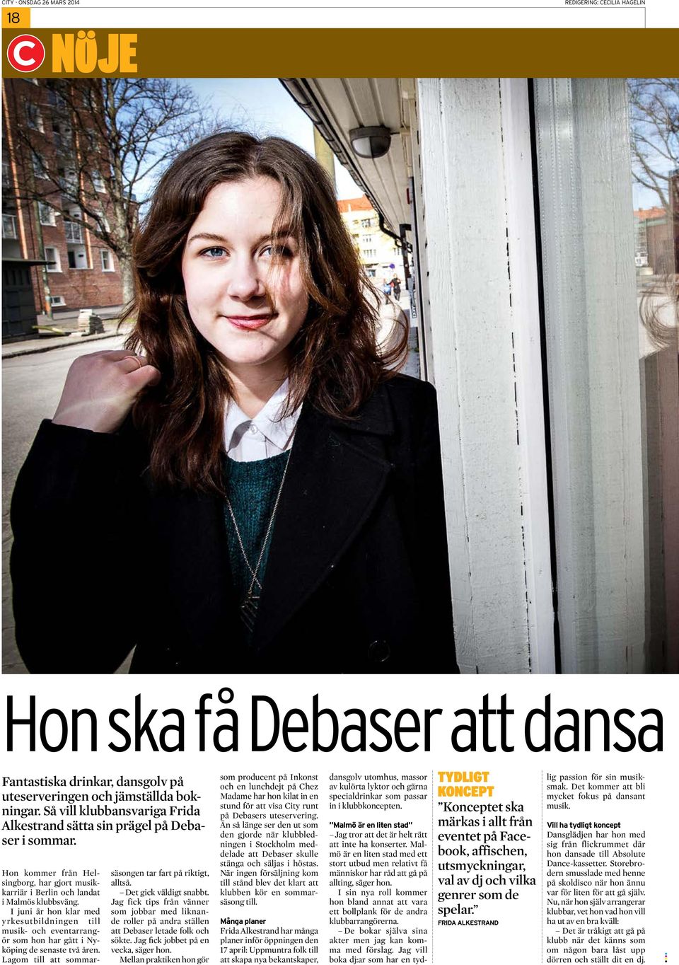 I juni är hon klar med yrkesutbildningen till musik- och eventarrangör som hon har gått i Nyköping de senaste två åren. Lagom till att sommarsäsongen tar fart på riktigt, alltså.