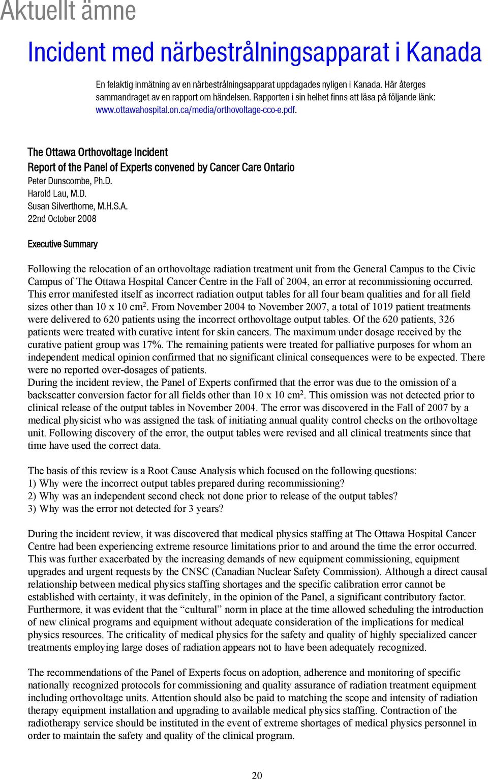 The Ottawa Orthovoltage Incident Report of the Panel of Experts convened by Cancer Care Ontario Peter Dunscombe, Ph.D. Harold Lau, M.D. Susan Silverthorne, M.H.S.A.