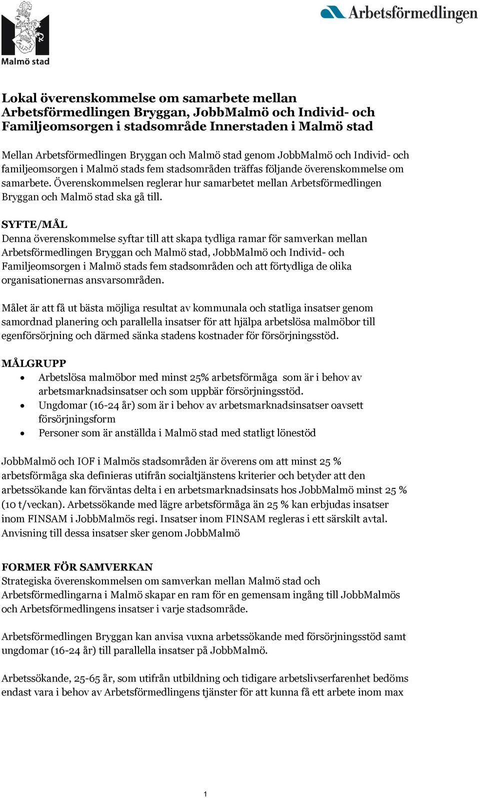 Överenskommelsen reglerar hur samarbetet mellan Arbetsförmedlingen Bryggan och Malmö stad ska gå till.