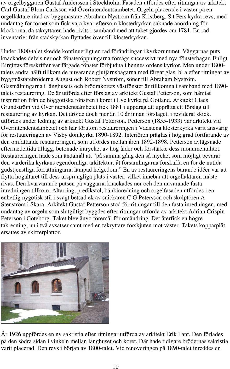 S:t Pers kyrka revs, med undantag för tornet som fick vara kvar eftersom klosterkyrkan saknade anordning för klockorna, då takryttaren hade rivits i samband med att taket gjordes om 1781.