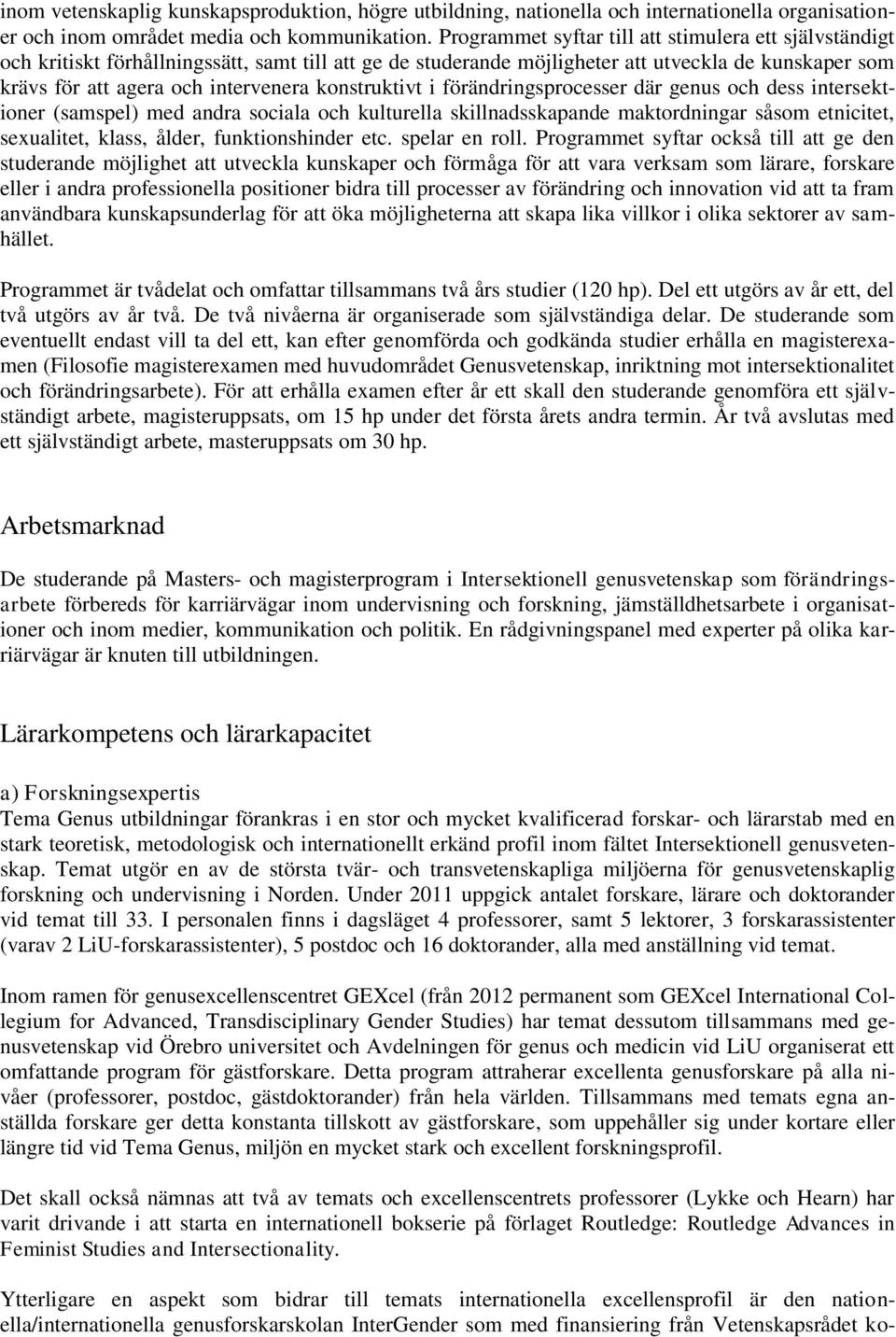 konstruktivt i förändringsprocesser där genus och dess intersektioner (samspel) med andra sociala och kulturella skillnadsskapande maktordningar såsom etnicitet, sexualitet, klass, ålder,