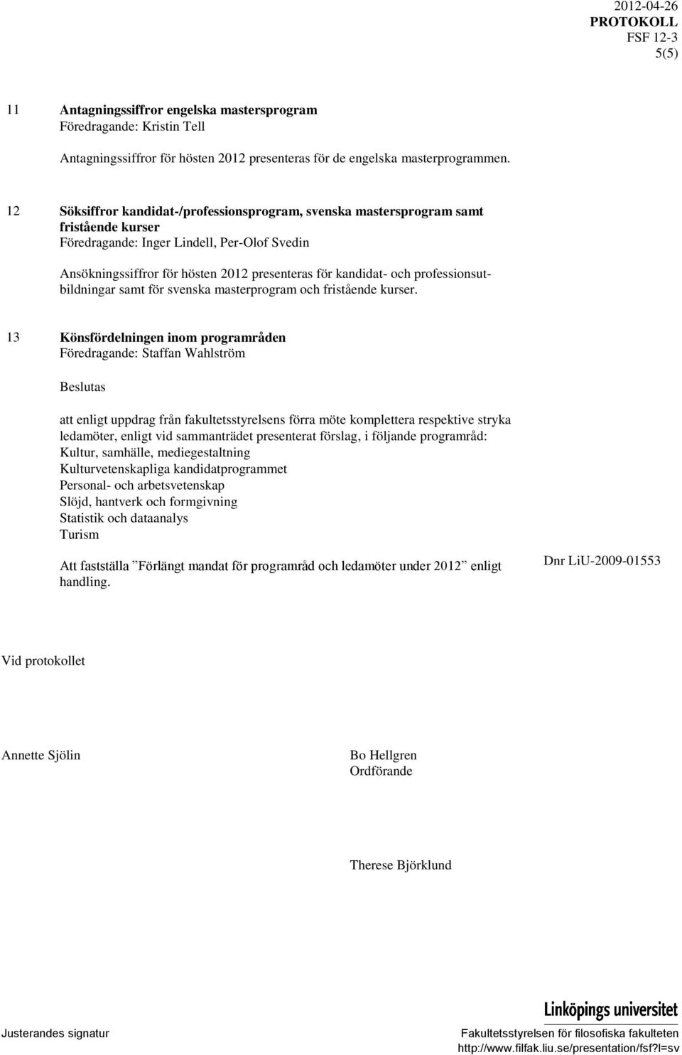 professionsutbildningar samt för svenska masterprogram och fristående kurser.