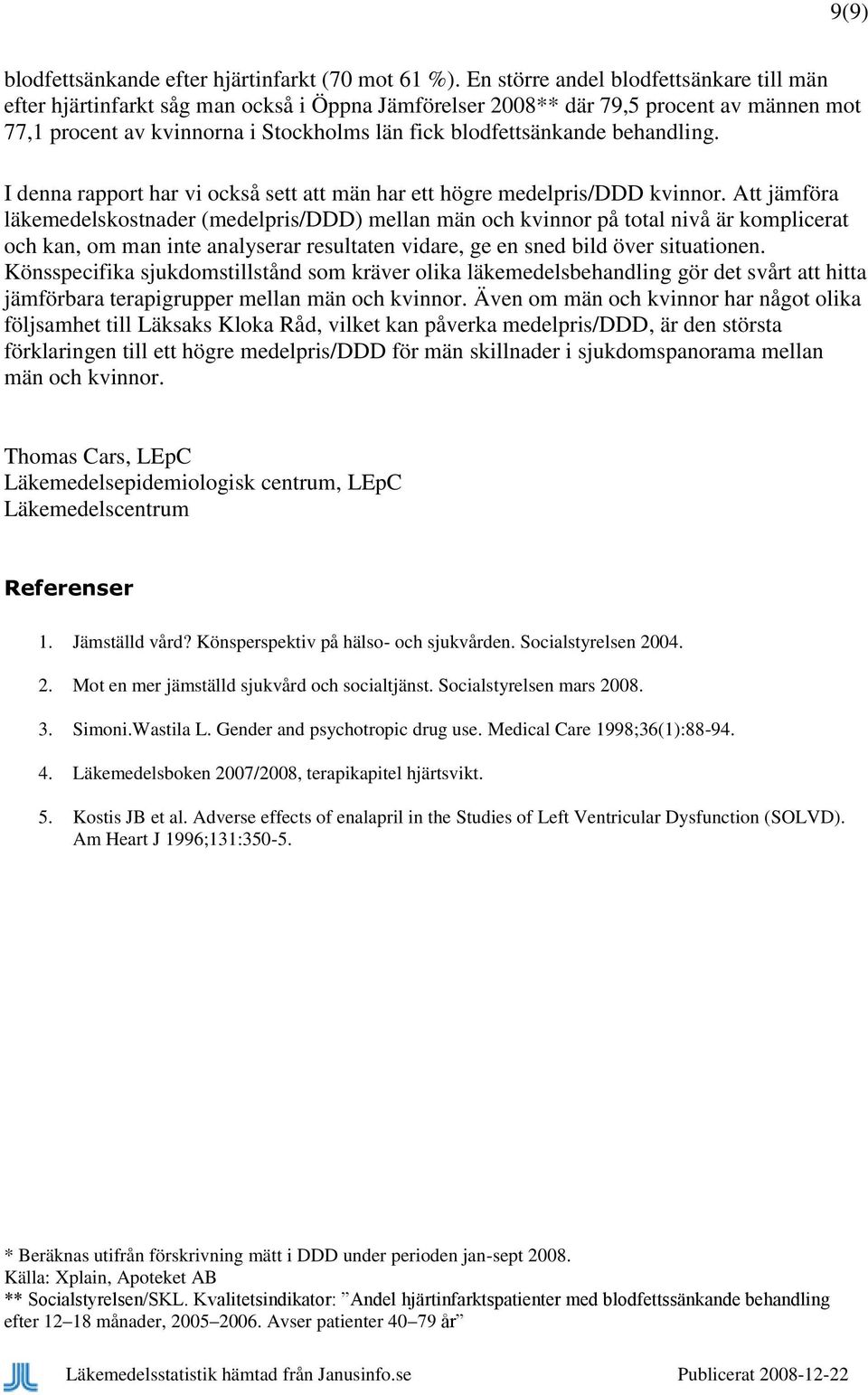 behandling. I denna rapport har vi också sett att män har ett högre medelpris/ddd kvinnor.