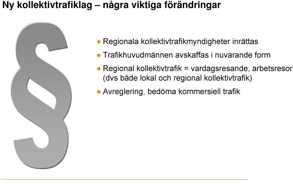 nuvarande form Regional kollektivtrafik = vardagsresande, arbetsresor