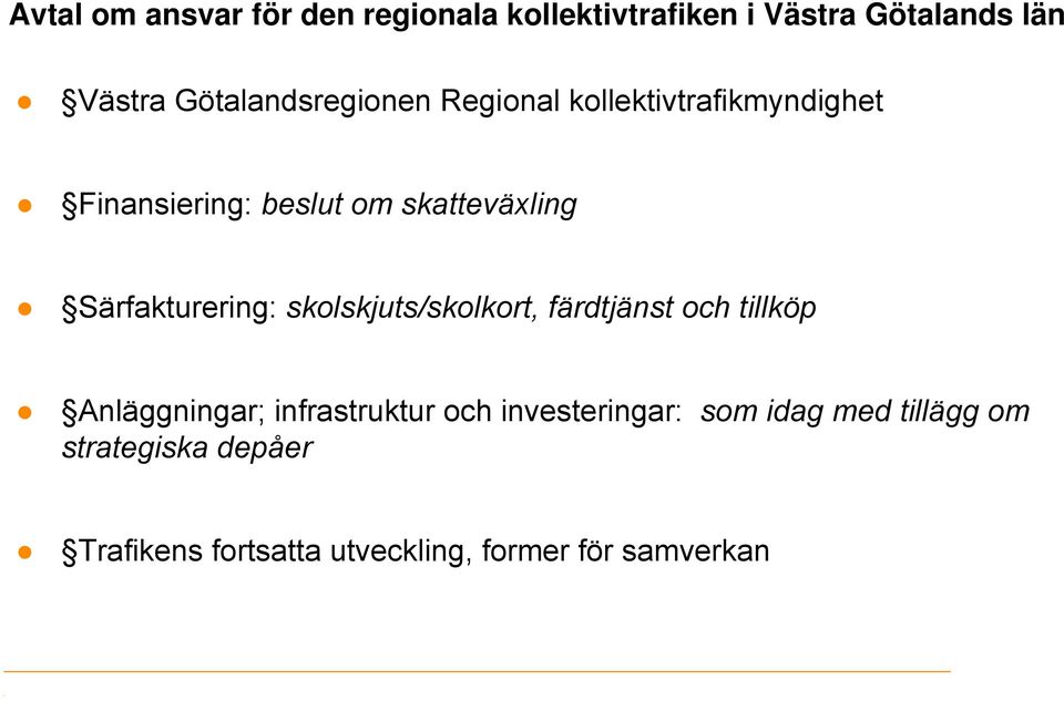 Särfakturering: skolskjuts/skolkort, färdtjänst och tillköp Anläggningar; infrastruktur och