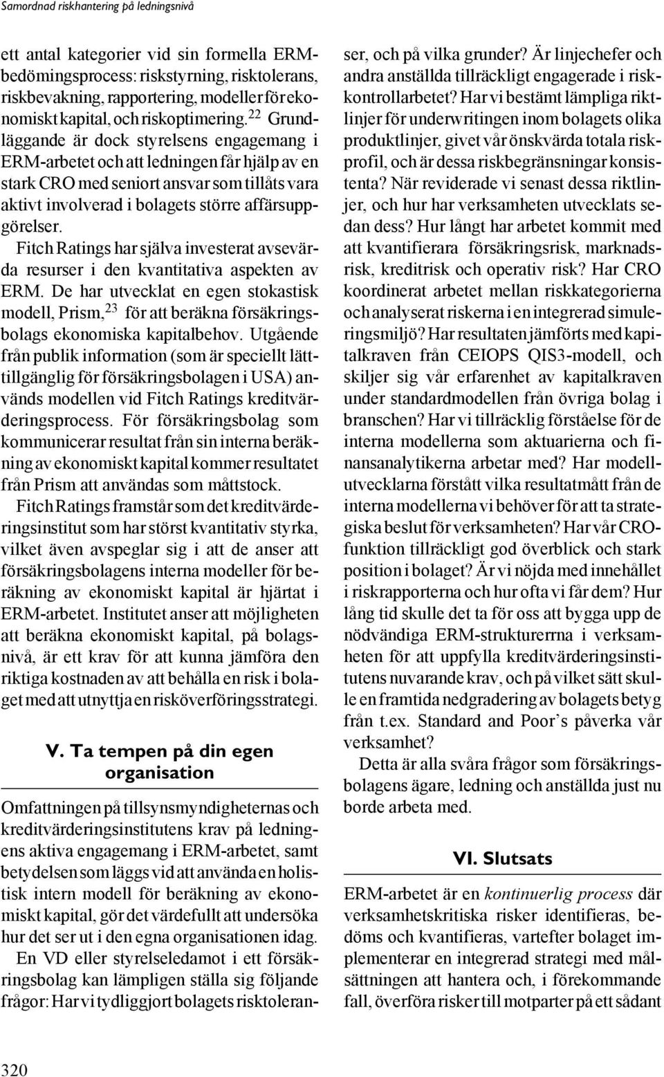 Fitch Ratings har själva investerat avsevärda resurser i den kvantitativa aspekten av ERM.