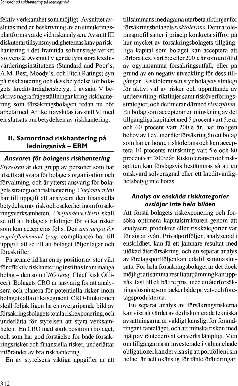 Best, Moody s, och Fitch Ratings) syn på riskhantering och dess betydelse för bolagets kreditvärdighetsbetyg.