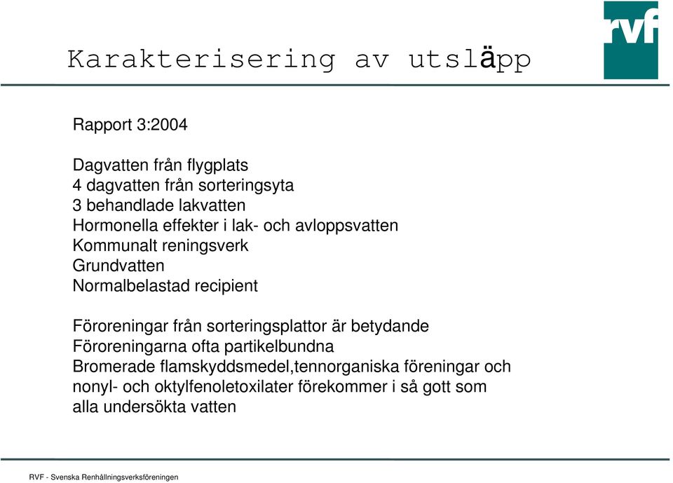 recipient Föroreningar från sorteringsplattor är betydande Föroreningarna ofta partikelbundna Bromerade