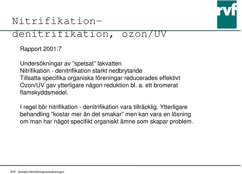 ytterligare någon reduktion bl. a. ett bromerat flamskyddsmedel.