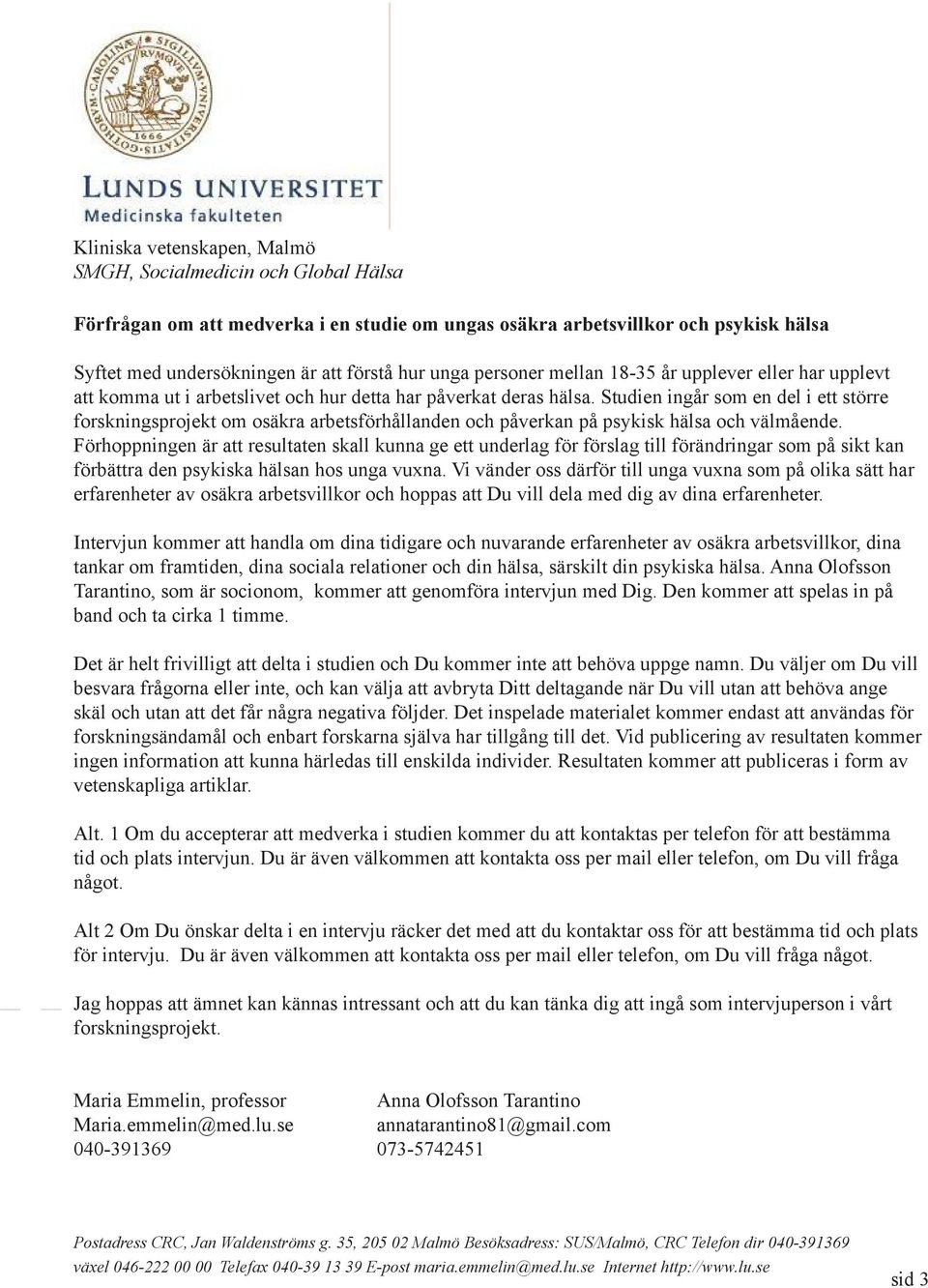 Studien ingår som en del i ett större forskningsprojekt om osäkra arbetsförhållanden och påverkan på psykisk hälsa och välmående.
