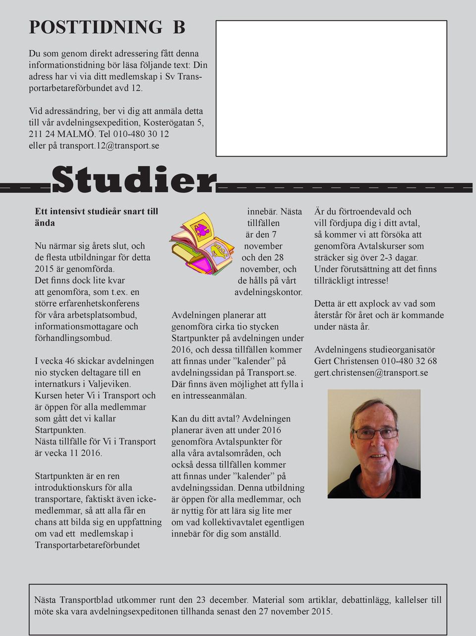 se Studier Ett intensivt studieår snart till ända Nu närmar sig årets slut, och de flesta utbildningar för detta 2015 är genomförda. Det finns dock lite kvar att genomföra, som t.ex.