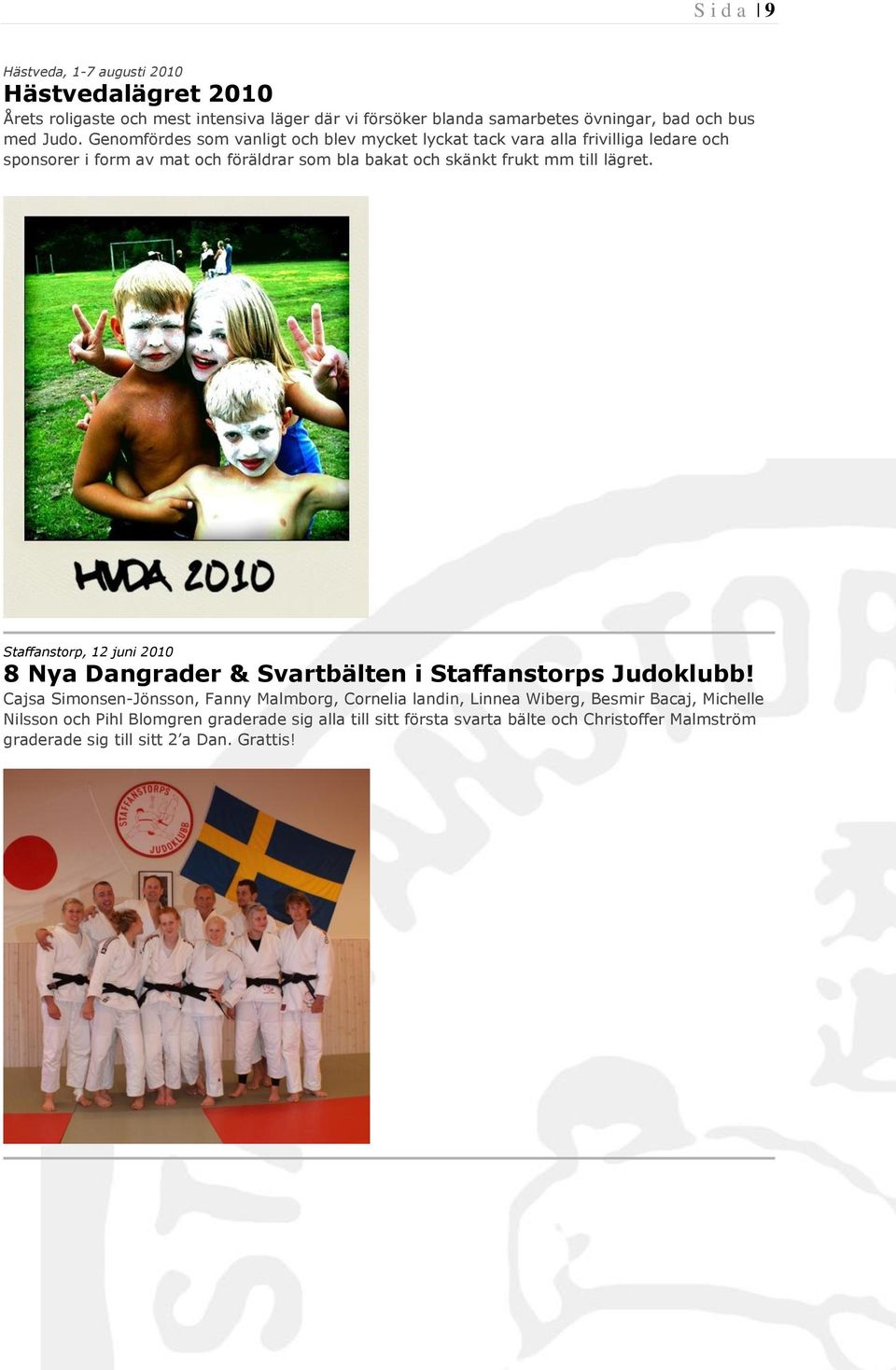 lägret. Staffanstorp, 12 juni 2010 8 Nya Dangrader & Svartbälten i Staffanstorps Judoklubb!