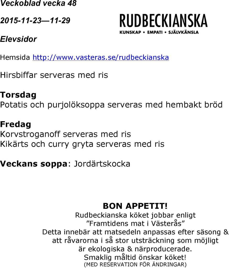 Rudbeckianska köket jobbar enligt Framtidens mat i Västerås Detta innebär att matsedeln anpassas efter säsong & att